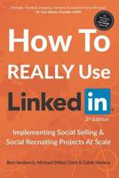 How To REALLY Use LinkedIn: Implementing Social Selling & Social Recruiting Projects At Scale 1999629590 Book Cover