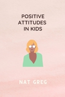 POSITIVE ATTITUDES IN Kids B09TDSP6FG Book Cover