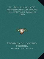 Atti Dell' Assemblea De' Rappresentanti Del Popolo Nelle Provincie Parmensi (1859) 1168032490 Book Cover