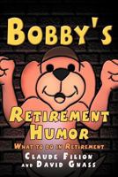 Bobby's Retirement Humor 1477100970 Book Cover