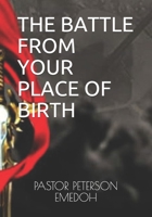 THE BATTLE FROM YOUR PLACE OF BIRTH B08P6BQ1Y1 Book Cover