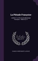 La Pleiade Francoise: Jodelle, E. Le Vvres Et Meslanges Poetiques. 1868-[72] 2 V 1357819781 Book Cover