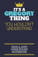 It's A Gregory Thing You Wouldn't Understand Small (6x9) Wide Ruled Notebook: A cute book to write in for any book lovers, doodle writers and budding authors! 1710197137 Book Cover