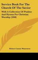 Service Book for the Church of the Savior: With a Collection of Psalms and Hymns for Christian Worship 1344740723 Book Cover