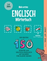 Mein erstes Englisch Wörterbuch: Die ersten 150 Wörter auf Deutsch-Englisch mit Bildern für kleine Genies (Lerne mit Dina) (German Edition) B0DRT2RSZK Book Cover