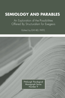 Semiology and Parables: Exploration of the Possibilities Offered by Structuralism for Exegesis (Pittsburgh Theological Monograph Series) 0915138115 Book Cover