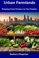 Urban Farmlands: Bringing Fresh Produce to City Pockets B0CFD9MGKS Book Cover