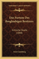 Das Furtum Des Bosglaubigen Besitzers: Kritische Studie (1888) 1167562496 Book Cover