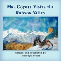 Mr. Coyote Visits the Robson Valley 1612044395 Book Cover