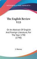 The English Review V15: Or An Abstract Of English And Foreign Literature, For The Year 1790 1165697653 Book Cover