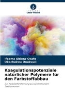 Koagulationspotenziale natürlicher Polymere für den Farbstoffabbau: Zur Farbstoffentfernung aus synthetischem Textilabwasser 6200867348 Book Cover