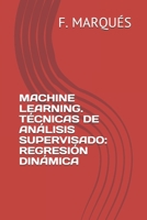 Machine Learning. T�cnicas de An�lisis Supervisado: Regresi�n Din�mica B086XCXGCQ Book Cover