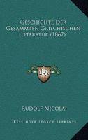 Geschichte Der Gesammten Griechischen Literatur (1867) 1168461561 Book Cover