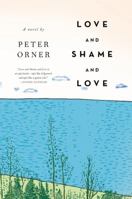 Love and Shame and Love: A Novel 0316129399 Book Cover