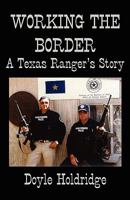 Working The Border: A Texas Ranger's Story 193317725X Book Cover