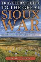 Traveler's Guide to the Great Sioux War: The Battlefields, Forts, and Related Sites of America's Greatest Indian War 0917298381 Book Cover