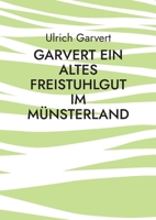 Garvert Ein altes Freistuhlgut im Münsterland: Die Geschichte des Hofes und der Familie Garverrt 3755709791 Book Cover