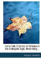 Farm Talk: A Series of Articles in the Colloquial Style, Illustrating ... 1436844975 Book Cover