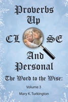 Proverbs up Close and Personal : The Word to the Wise: Volume 3 1664203117 Book Cover