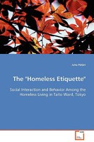 The Homeless Etiquette - Social Interaction and Behavior Among the Homeless Living in Taito Ward, Tokyo 3639090039 Book Cover