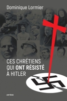 Ces chrétiens qui ont résisté à Hitler B07B5WCX8G Book Cover
