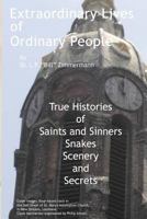 Extraordinary Lives of Ordinary People: True Histories of Saints and Sinners, Snakes, Scenery, and Secrets 1477411127 Book Cover