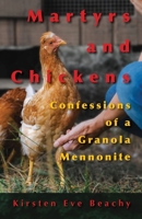 Martyrs and Chickens: Confessions of a Granola Mennonite (Dreamseeker Memoir) 1680270257 Book Cover