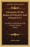 Chronicles Of The Reigns Of Edward I And Edward II V1: Annales Londonienses And Annales Paulini 1120176654 Book Cover