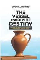 The Vessel for Divine Destiny: Becoming The Person of Your Prophetic Life Purpose In Christ On Earth 9787735211 Book Cover
