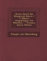 Reisen Durch Das K�nigreich Baiern / 1: N�here Umgebungen Von M�nchen... 0341467812 Book Cover