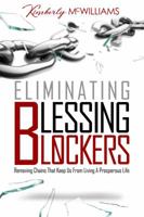 Eliminating Blessing Blockers: Removing Chains That Keep Us From Living A Prosperous Life 0692080937 Book Cover