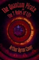 The Quantum Pirate & The 7 Rules of Life (The Wild, Weird World of Arthur Byron Cover) B0HF6STDM7 Book Cover