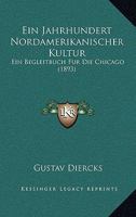 Ein jahrhundert nordamerikanischer kultur. Ein begleitbuch f�r die Chicago-Recorder 1178488748 Book Cover