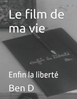 Le film de ma vie: Enfin la liberté (French Edition) B0FKT78ZGF Book Cover