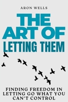 The Art of Letting Them: Finding Freedom in Letting Go What You Can't Control B0FN137WJL Book Cover