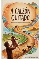 A CALZON QUITADO: MEMORIAS CONTADAS CON SINCERIDAD Y TRANSPARENCIA (Spanish Edition) B0H16RBNH2 Book Cover