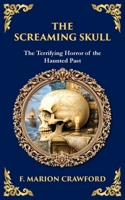 The Screaming Skull: A Haunted Tale of Murder, Madness, and a Skull That Won't Stay Silent (Library of Alexandria) 1806290944 Book Cover