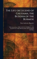 The Life or Legend of Gaudama, the Buddha of the Burmese 1023324083 Book Cover