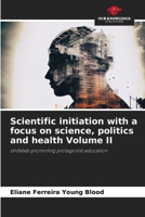 Scientific initiation with a focus on science, politics and health Volume II 6206857492 Book Cover