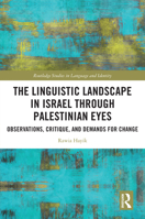 The Local Linguistic Landscape through Israeli Arab College Students’ Eyes: Observations, Critique, and Demands for Change (Routledge Studies in Language and Identity) 0367462664 Book Cover