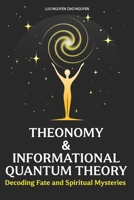 THEONOMY & INFORMATIONAL QUANTUM THEORY: Decoding Fate and Spiritual Mysteries B0FFHMYGKY Book Cover