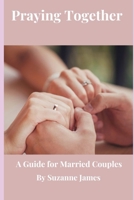 Praying Together: A Guide for Married Couples B0DPHFK1YX Book Cover