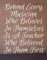 Behind Every Musician Who Believes In Themselves Is A Teacher Who Believed In Them First: Guitar Player Guitarist Manuscript Paper Musical Composition Book 1073143503 Book Cover