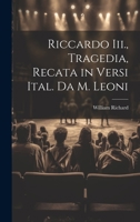 Riccardo Iii., Tragedia, Recata in Versi Ital. Da M. Leoni 1021128457 Book Cover
