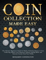 Coin Collecting Made Easy B0C693VM51 Book Cover
