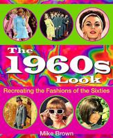 The 1960s Look: Recreating the Fashions of the Sixties 1781220077 Book Cover