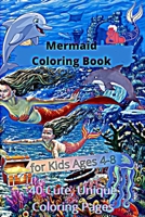 Mermaid Coloring Book for Kids Ages 4-8: 40 Cute, Unique Coloring Pages: For kids age:2-8 B08HTM6CTJ Book Cover