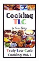 Cooking TLC: Truly Low Carb Cooking Volume 1 0971492913 Book Cover