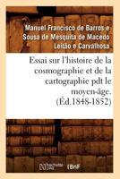 Essai Sur L'Histoire de La Cosmographie Et de La Cartographie Pdt Le Moyen-A[ge. T 1 (A0/00d.1848-1852) 201266086X Book Cover