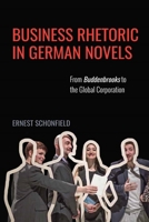 Business Rhetoric in German Novels: From Buddenbrooks to the Global Corporation 1571139834 Book Cover